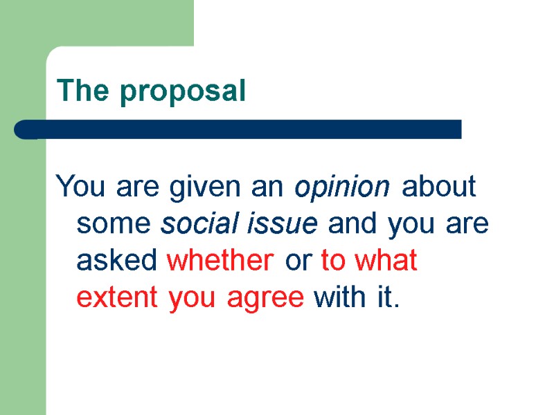 The proposal You are given an opinion about some social issue and you are